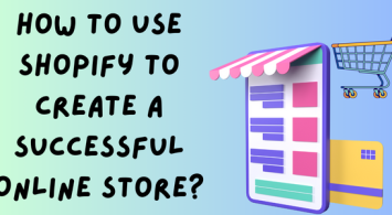 How to Use Shopify to Create a Successful Online Store